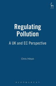 Title: Regulating Pollution: A UK and EC Perspective, Author: Christopher J Hilson