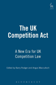 Title: The UK Competition Act: A New Era for UK Competition Law, Author: Barry J Rodger