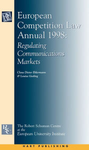 Title: European Competition Law Annual 1998: Regulating Communications Markets, Author: Claus-Dieter Ehlermann