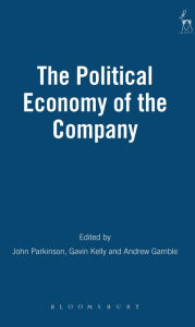 Title: The Political Economy of the Company, Author: John Parkinson