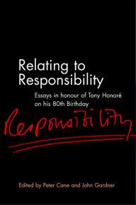 Title: Relating to Responsibility: Essays in Honour of Tony Honoré on his 80th Birthday, Author: Peter Cane