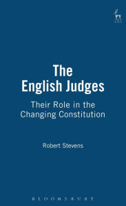 Title: The English Judges: Their Role in the Changing Constitution, Author: Robert Stevens