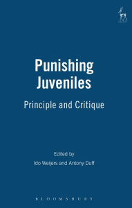 Title: Punishing Juveniles: Principle and Critique, Author: Ido Weijers