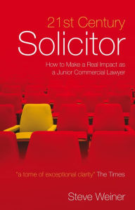 Title: 21st Century Solicitor: How to Make a Real Impact as a Junior Commercial Lawyer, Author: Steve Weiner