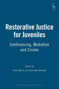 Title: Restorative Justice for Juveniles: Conferencing, Mediation and Circles, Author: Allison Morris