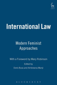 Title: International Law: Modern Feminist Approaches; With a Foreword by Mary Robinson, Author: Doris E Buss