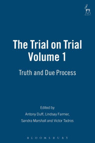 Title: The Trial on Trial: Volume 1: Truth and Due Process, Author: R A Duff