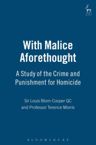 Title: With Malice Aforethought: A Study of the Crime and Punishment for Homicide, Author: Louis Blom-Cooper