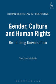 Title: Gender, Culture and Human Rights: Reclaiming Universalism, Author: Siobhán Mullally
