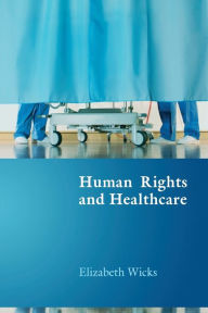 Title: Human Rights and Healthcare, Author: Elizabeth Wicks