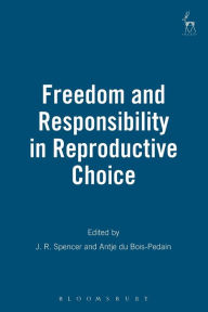 Title: Freedom and Responsibility in Reproductive Choice, Author: J R Spencer