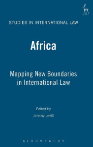 Title: Africa: Mapping New Boundaries in International Law, Author: Jeremy I Levitt