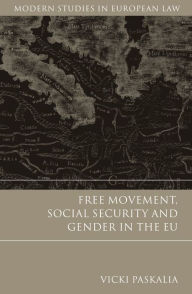 Title: Free Movement, Social Security and Gender in the EU, Author: Vicki Paskalia