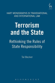 Title: Terrorism and the State: Rethinking the Rules of State Responsibility, Author: Tal Becker