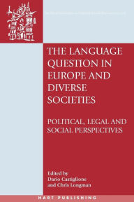 Title: The Language Question in Europe and Diverse Societies: Political, Legal and Social Perspectives, Author: Dario Castiglione