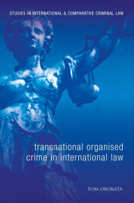 Title: Transnational Organised Crime in International Law, Author: Tom Obokata