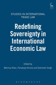 Title: Redefining Sovereignty in International Economic Law, Author: Wenhua Shan