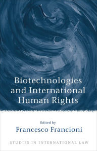 Title: Biotechnologies and International Human Rights, Author: Francesco Francioni