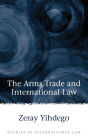 The Arms Trade and International Law