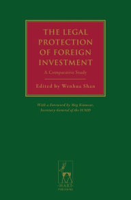 Title: The Legal Protection of Foreign Investment: A Comparative Study (with a Foreword by Meg Kinnear, Secretary-General of the ICSID), Author: Meg Kinnear