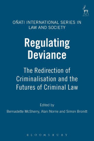 Title: Regulating Deviance: The Redirection of Criminalisation and the Futures of Criminal Law, Author: Bernadette McSherry