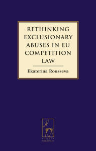 Title: Rethinking Exclusionary Abuses in EU Competition Law, Author: Ekaterina Rousseva