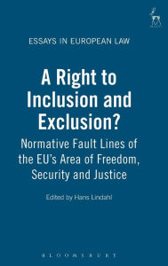 Title: A Right to Inclusion and Exclusion?: Normative Fault Lines of the EU's Area of Freedom, Security and Justice, Author: Hans Lindahl