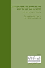 Title: Advanced Contract and Opinion Practices under the Cape Town Convention, Volume 2: Cape Town Paper Series, Author: The Legal Advisory Panel of the Aviation Working Group