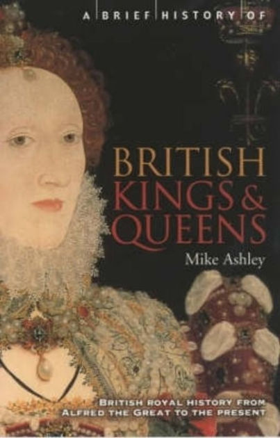 a-brief-history-of-british-kings-queens-by-mike-ashley-paperback