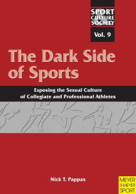 Title: Dark Side of Sports: Exposing the Sexual Culture of Collegiate and Professional Athletes, Author: Nick T. Pappas