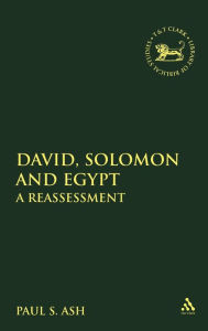 Title: David, Solomon and Egypt: A Reassessment, Author: Paul S. Ash