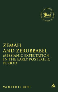 Title: Zemah and Zerubbabel: Messianic Expectations in the Early Postexilic Period, Author: Wolter H. Rose