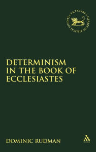 Title: Determinism in the Book of Ecclesiastes, Author: Dominic Rudman