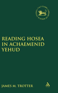 Title: Reading Hosea in Achaemenid Yehud, Author: James M. Trotter