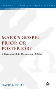 Title: Mark's Gospel--Prior or Posterior?: A Reappraisal of the Phenomenon of Order, Author: David Neville