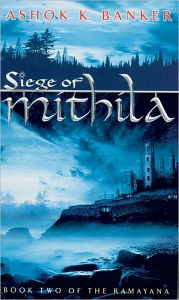 Siege of Mithila: Book Two of the Ramayana