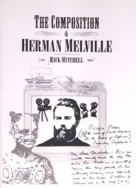Title: The Composition of Herman Melville, Author: Rick Mitchell