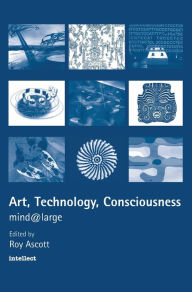 Title: Art, Technology, Consciousness: mind@large, Author: Roy Ascott