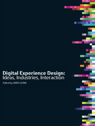 Title: Digital Experience Design: Ideas, Industries, Interaction, Author: Linda Leung