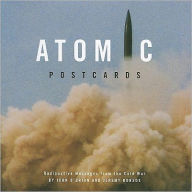 Title: Atomic Postcards: Radioactive Messages from the Cold War, Author: John O'Brian