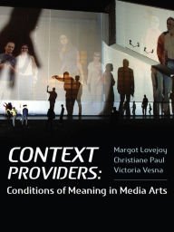 Title: Context Providers: Conditions of Meaning in Media Arts, Author: Margot Lovejoy