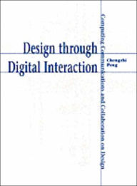 Title: Design through Digital Interaction: Computing, Communication and Collaboration in Design, Author: Chengzhi Peng