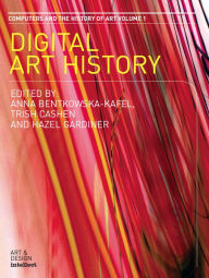 Title: Digital Art History: A Subject in Transition. Computers and the History of Art Series, Volume 1, Author: Anna Bentkowska-Kafel