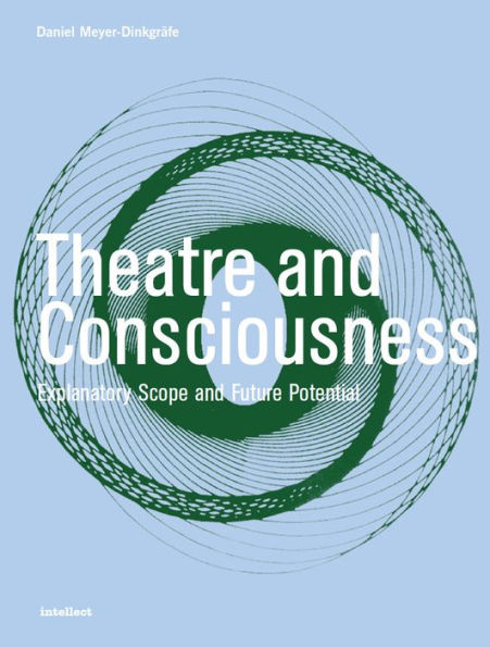 Theatre and Consciousness: Explanatory Scope and Future Potential