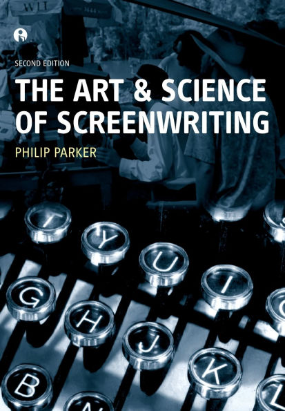 The Art and Science of Screenwriting: Second Edition