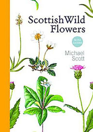 Title: Scottish Wild Flowers: Mini Guide, Author: Michael Scott