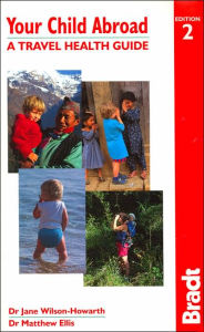 Your Child Abroad: A Travel Health Guide (Bradt Travel Guide Series)
