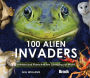 100 Alien Invaders: Animals And Plants That Are Changing Our World