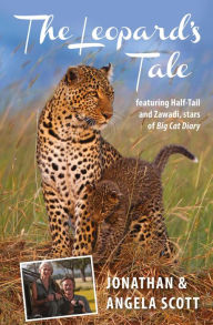 Title: Leopard's Tale: Featuring Half-Tail And Zawadi, Stars Of Big Cat Diary, Author: Jonathan Scott