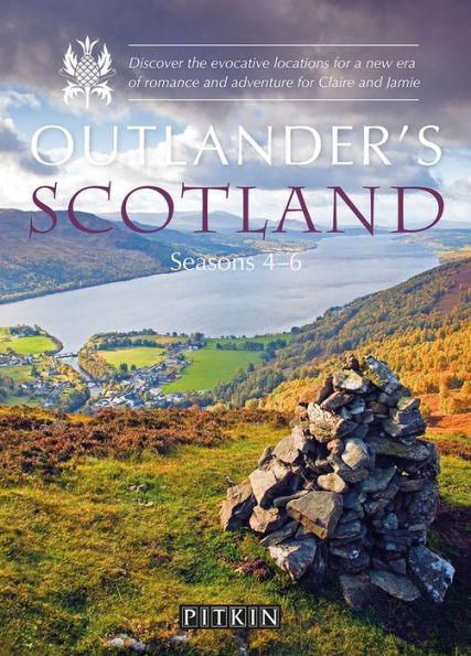 Outlander's Scotland Seasons 4-6: Discover the Evocative Locations for a New Era of Romance and Adventure for Claire and Jamie